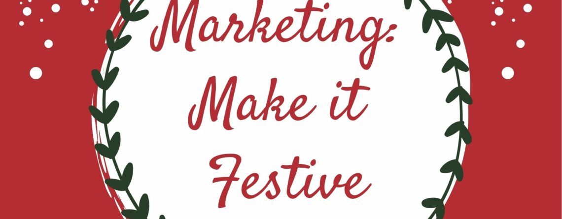 holiday themed image stating marketing: make it festive in red and white background