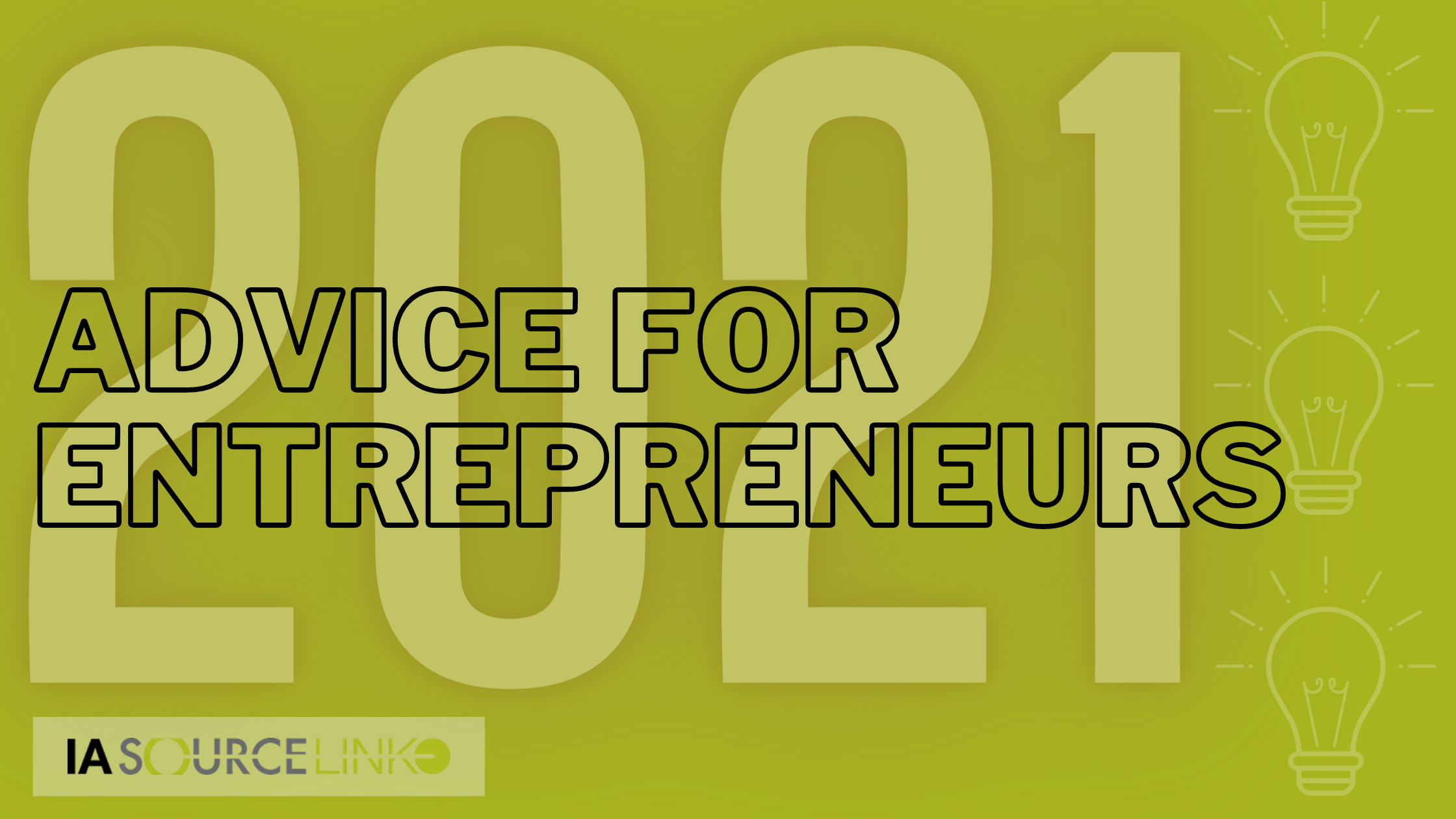 image stating advice for entrepreneurs in 2021 with three light bulbs and green background